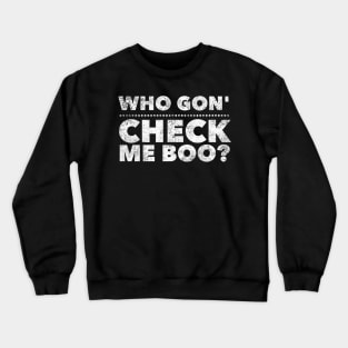 Who Gon' Check Me Boo? Crewneck Sweatshirt